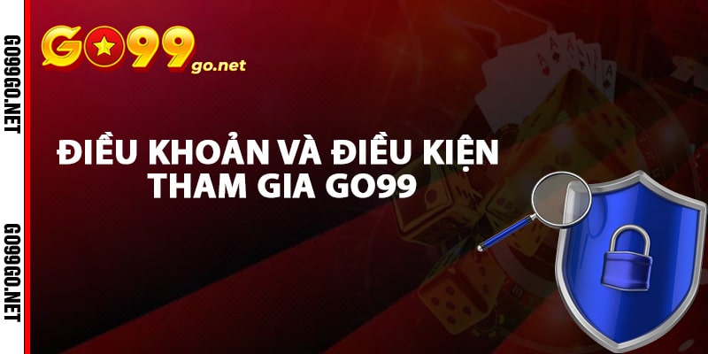 Điều khoản và điều kiện tham gia Go99