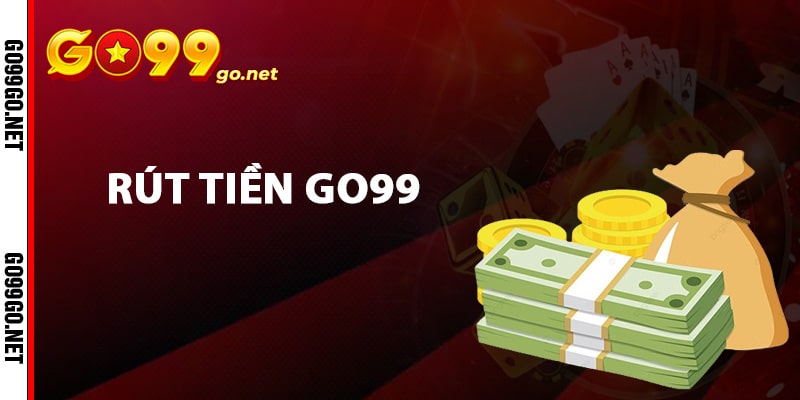 Hướng dẫn rút tiền Go99